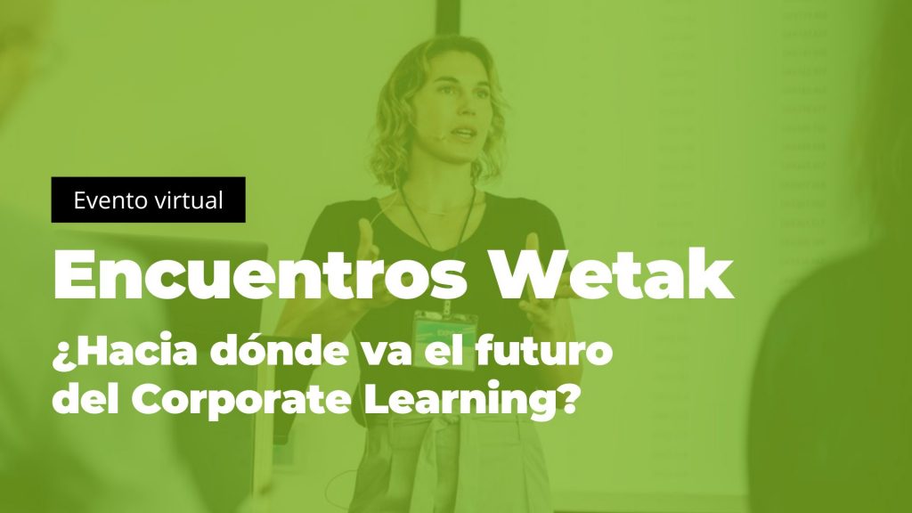 Encuentros Wetak: ¿Hacia dónde va el futuro del Corporate Learning?