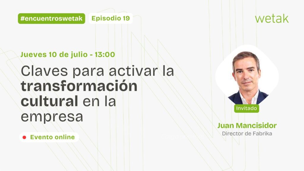 Encuentros Wetak: Claves para activar la transformación cultural en la empresa 1 Encuentros Wetak 19 Juan Mancisidor 16 9