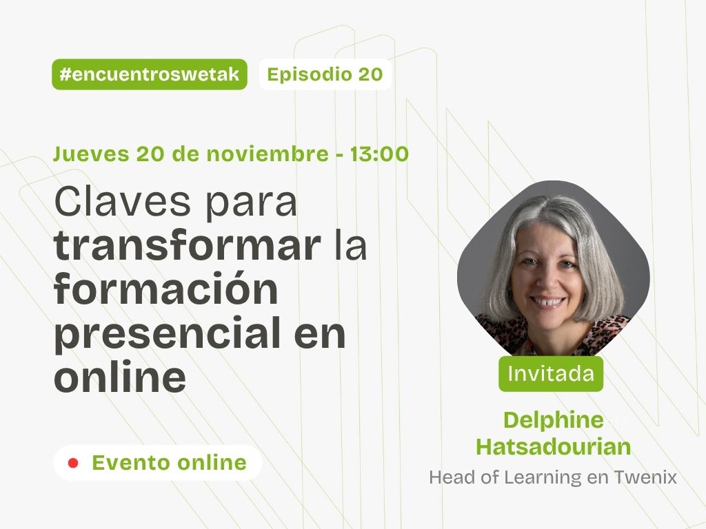 Encuentros Wetak: Claves para transformar la formación presencial en online 2 Encuentros Wetak: Claves para transformar la formación presencial en online